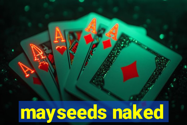 mayseeds naked